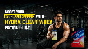 Best Post Workout Drink In UAE: Boost Your Workout Results with Hydra Clear Whey Protein