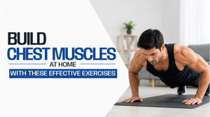 Build Chest Muscles at Home with These Effective Exercises and the Best Whey Protein Build Muscle