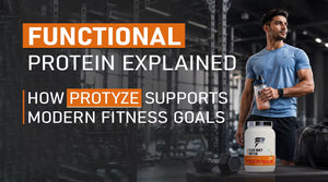Functional Protein Benefits: How Protyze Supports Modern Fitness Goals