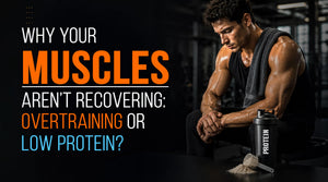 Why Your Muscles Aren’t Recovering: Overtraining or Low Protein? | Muscle Recovery Drink In UAE